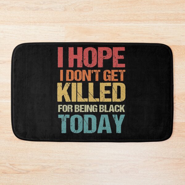 Item preview, I Hope I Don't get killed For Being Black today designed and sold by Andrea Lina.