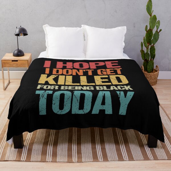 Item preview, I Hope I Don't get killed For Being Black today designed and sold by Andrea Lina.