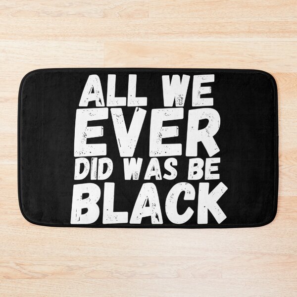 Item preview, All We Ever Did Was Be Black designed and sold by CrownsStore.