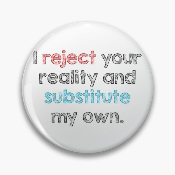 Item preview, I reject your reality and substitute my own. designed and sold by Alltooclose.