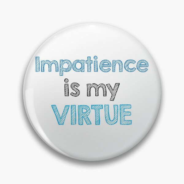 Item preview, Impatience is my virtue. designed and sold by Alltooclose.