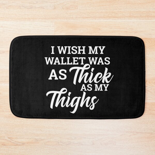 Item preview, I Wish My Wallet Was As Thick As My Thighs designed and sold by timiart.