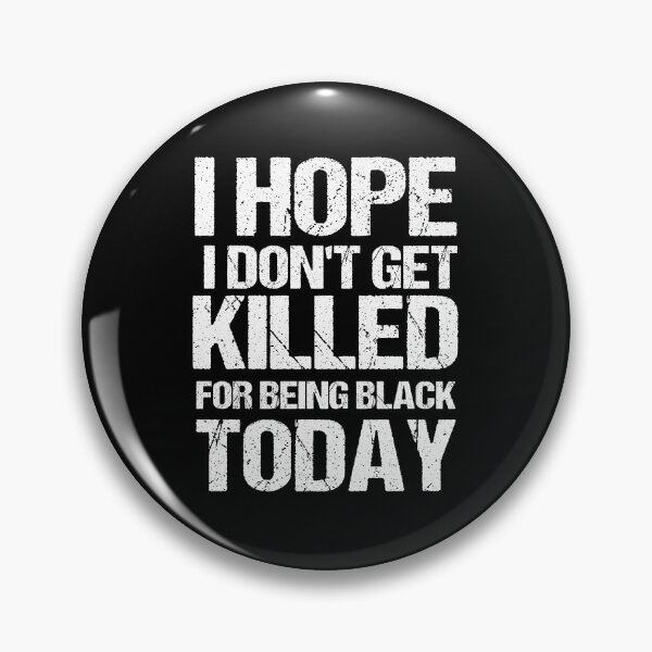 Item preview, I Hope I Don't get killed For Being Black today designed and sold by Andrea Lina.