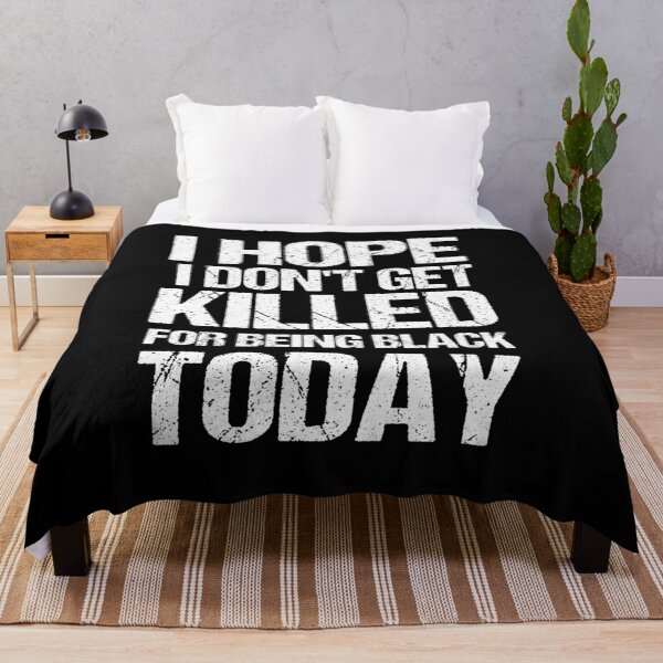 Item preview, I Hope I Don't get killed For Being Black today designed and sold by Andrea Lina.