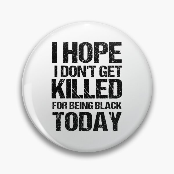 Item preview, I Hope I Don't get killed For Being Black today designed and sold by Andrea Lina.