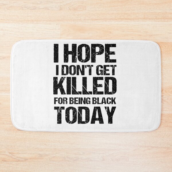 Item preview, I Hope I Don't get killed For Being Black today designed and sold by Andrea Lina.