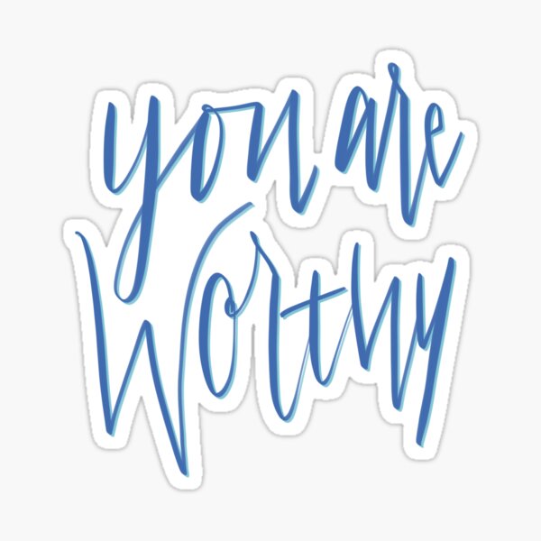You are worthy  Sticker
