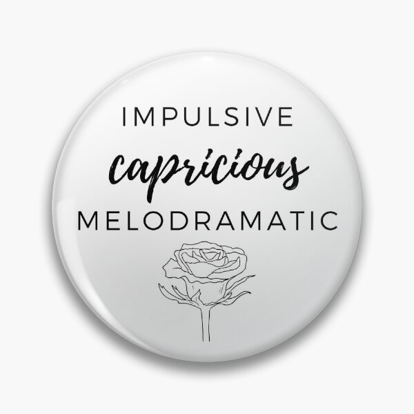 Item preview, What you did was .... Impulsive, capricious, and melodramatic ... designed and sold by LilWildflowers.