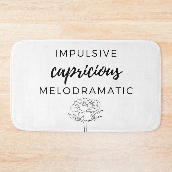 Item preview, What you did was .... Impulsive, capricious, and melodramatic ... designed and sold by LilWildflowers.