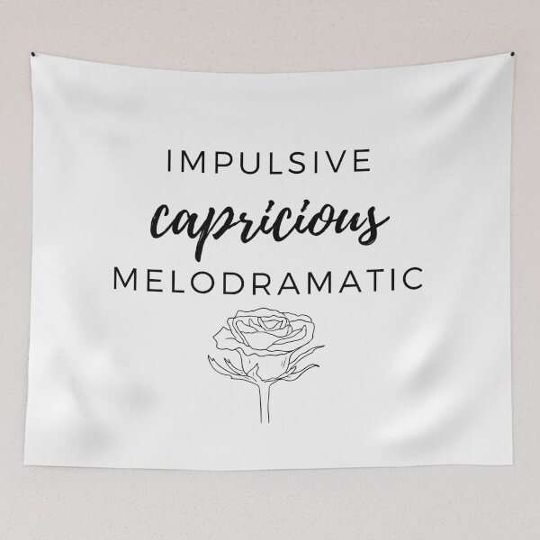 Item preview, What you did was .... Impulsive, capricious, and melodramatic ... designed and sold by LilWildflowers.