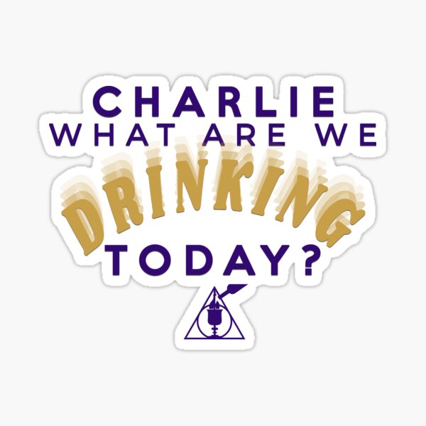 Charlie What Are We Drinking Today? Sticker