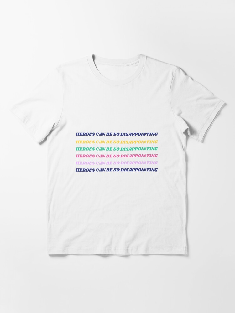 Alternate view of HEROES CAN BE SO DISAPPOINTING Essential T-Shirt