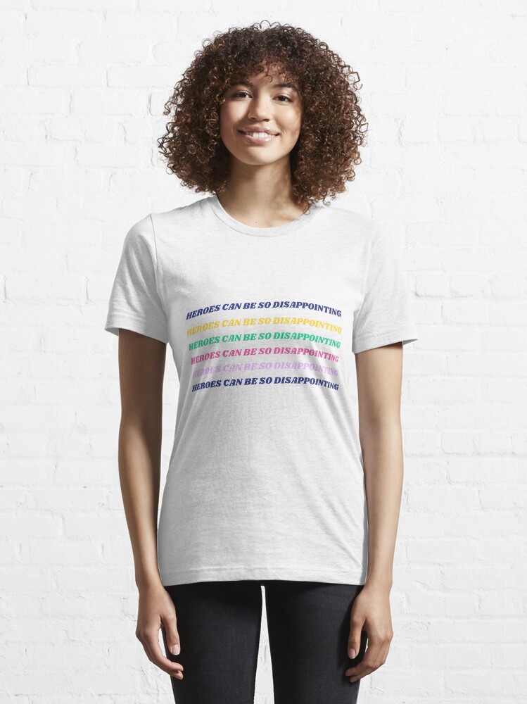 Alternate view of HEROES CAN BE SO DISAPPOINTING Essential T-Shirt