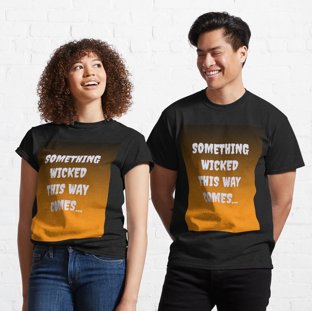 Something Wicked This Way Comes Classic T-Shirt
