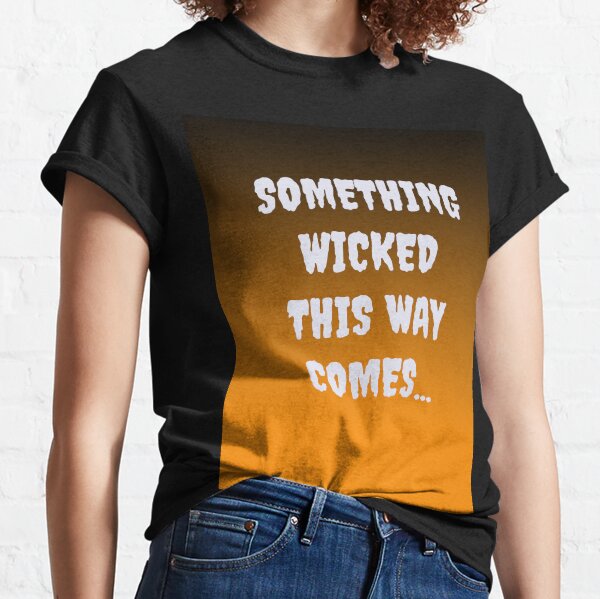 Something Wicked This Way Comes Classic T-Shirt