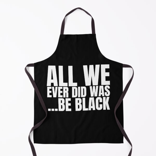 Item preview, All We Ever Did Was Be Black | BW designed and sold by KauzSL.