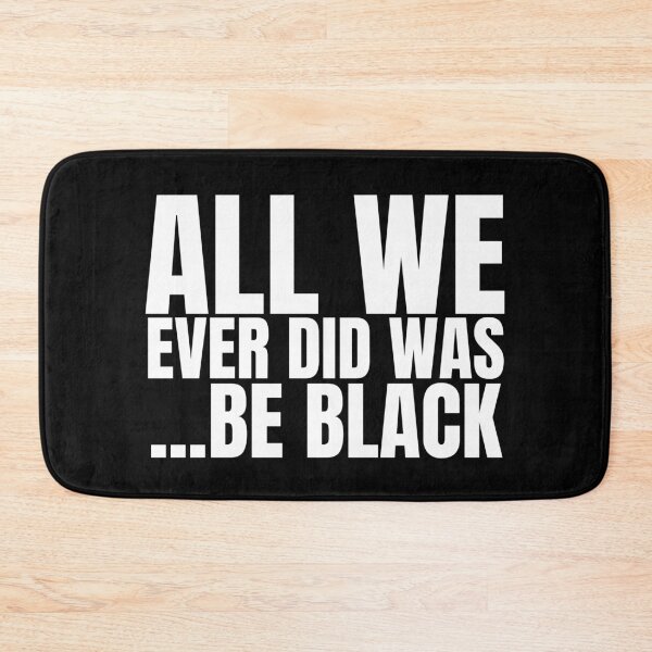 Item preview,  All We Ever Did Was Be Black | BW designed and sold by KauzSL.