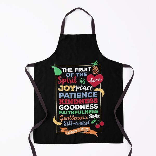 Fruit of the spirit, Galatians 5:23, the fruit of the Spirit is love, joy, peace, forbearance, kindness, goodness, faithfulness, gentleness and self-control Apron