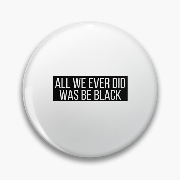 Item preview, All we ever did was be black designed and sold by Euc lid.