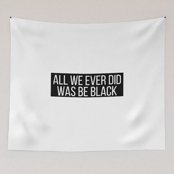 Item preview, All we ever did was be black designed and sold by Euc lid.