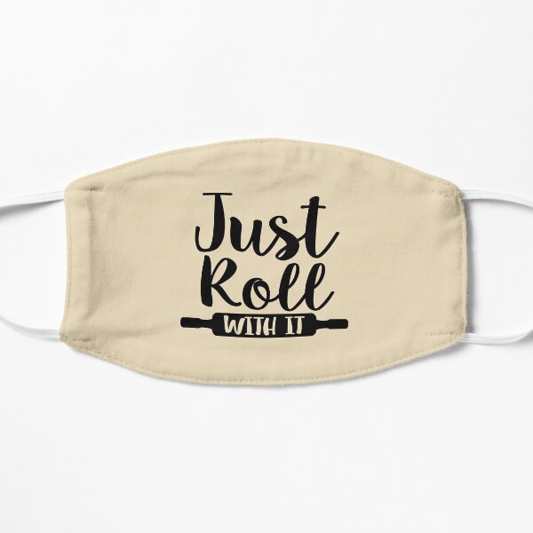 Just Roll With It - Gifts For Bakers Flat Mask