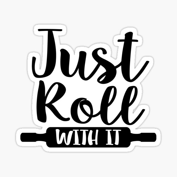 Just Roll With It - Gifts For Bakers Sticker