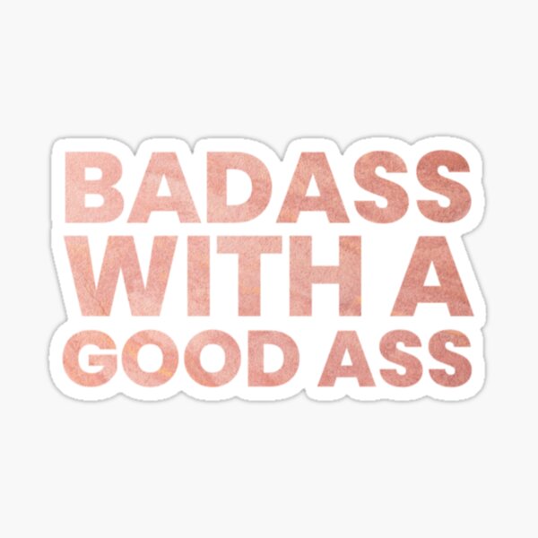 Badass with a good ass Glossy Sticker