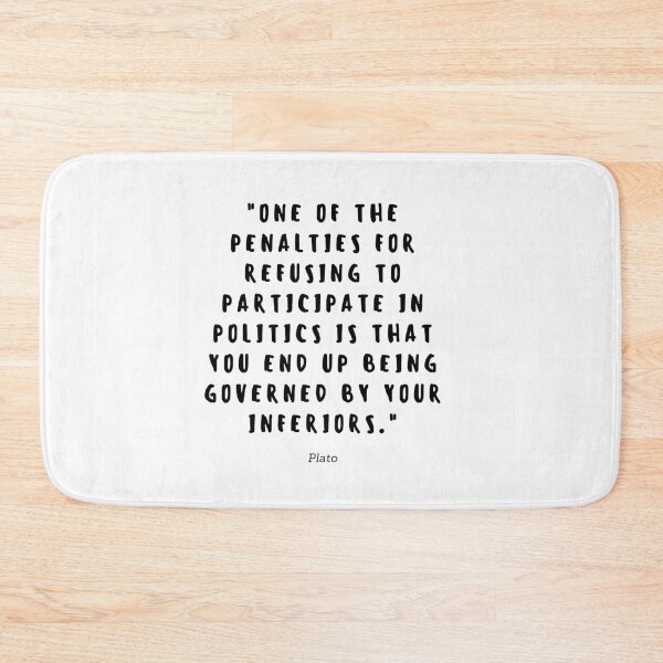 Item preview, One of the penalties for refusing to participate in politics is that you end up being governed by your inferiors. designed and sold by gloriasd14.