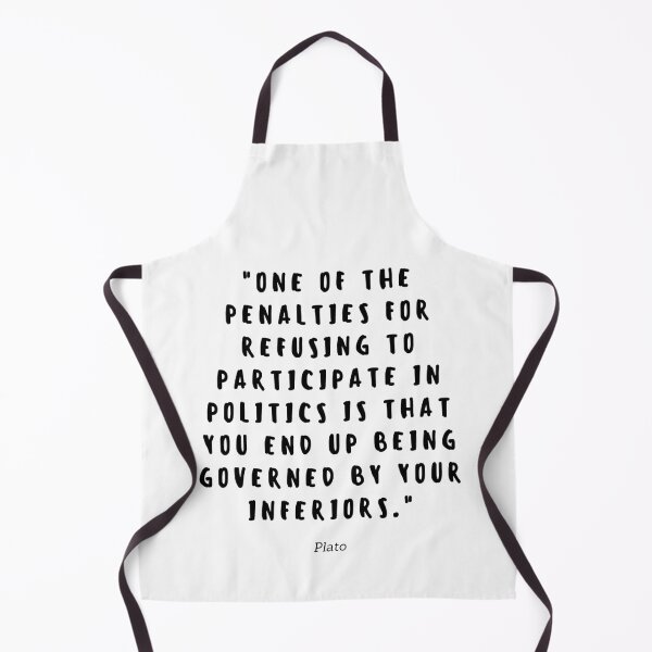 Item preview, One of the penalties for refusing to participate in politics is that you end up being governed by your inferiors. designed and sold by gloriasd14.
