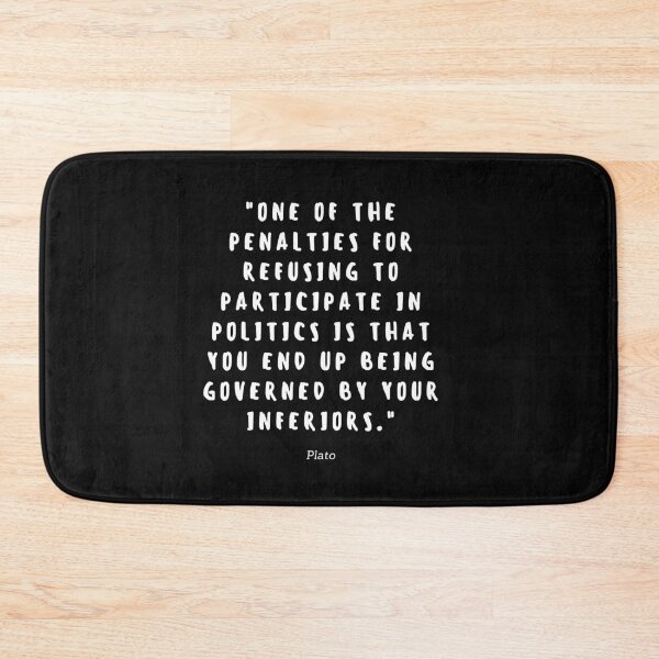 Item preview, One of the penalties for refusing to participate in politics is that you end up being governed by your inferiors. designed and sold by gloriasd14.