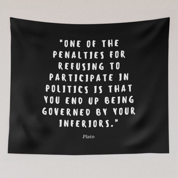 Item preview, One of the penalties for refusing to participate in politics is that you end up being governed by your inferiors. designed and sold by gloriasd14.