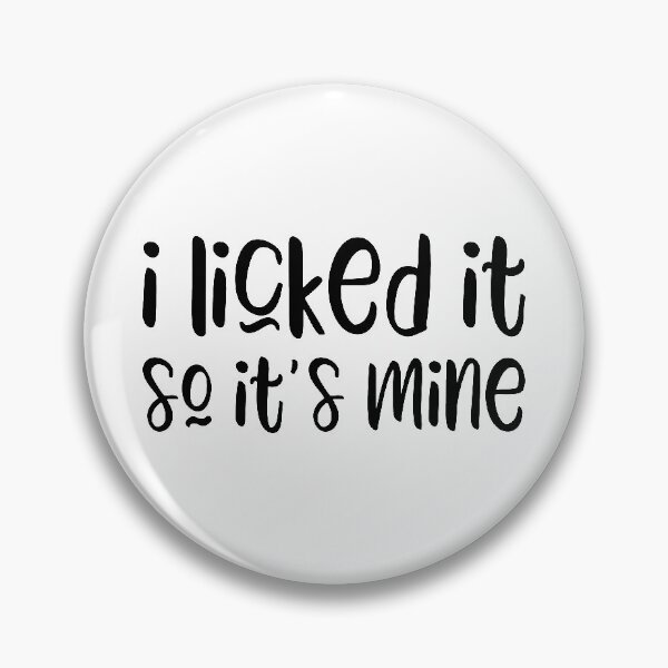 Item preview, I Licked it So It's Mine designed and sold by Adam Gonta.