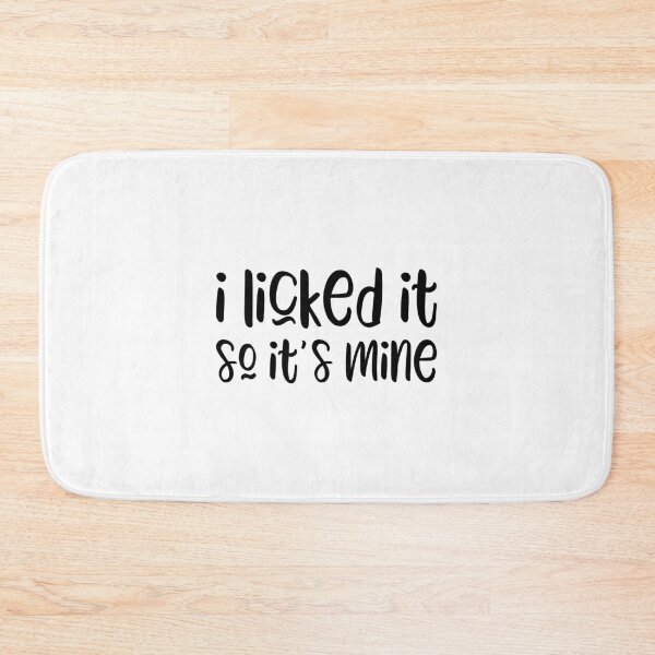 Item preview, I Licked it So It's Mine designed and sold by Adam Gonta.