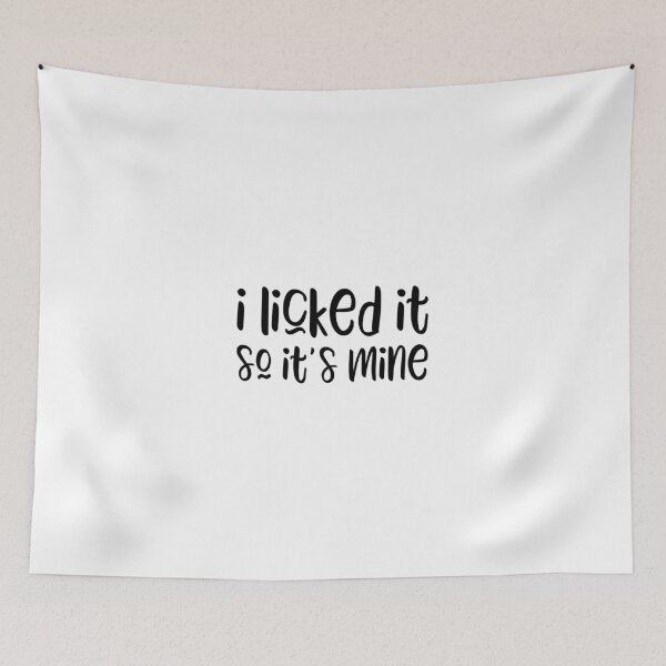 Item preview, I Licked it So It's Mine designed and sold by Adam Gonta.