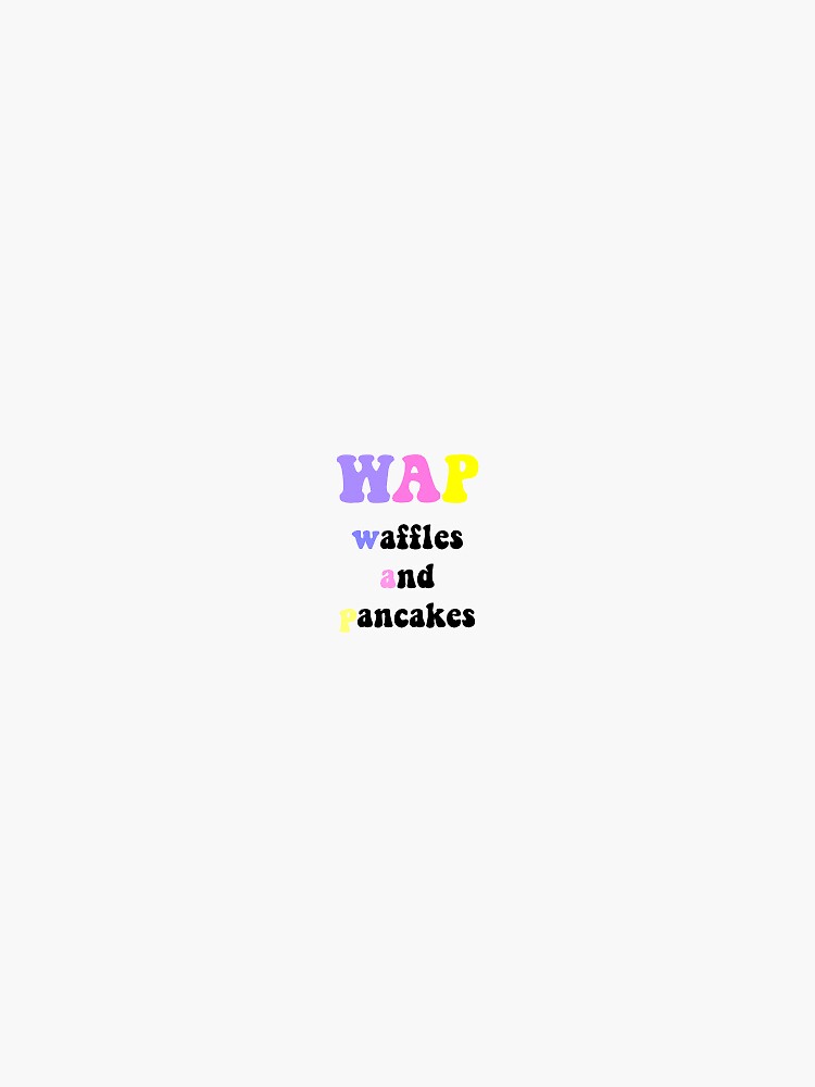 "WAP waffles and pancakes" Sticker for Sale by idkstyless Redbubble