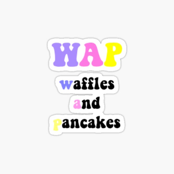 "WAP waffles and pancakes" Sticker for Sale by idkstyless Redbubble