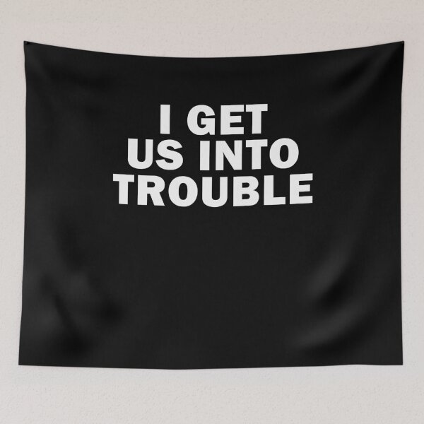 Item preview, I get us into trouble designed and sold by AmadaLevile.