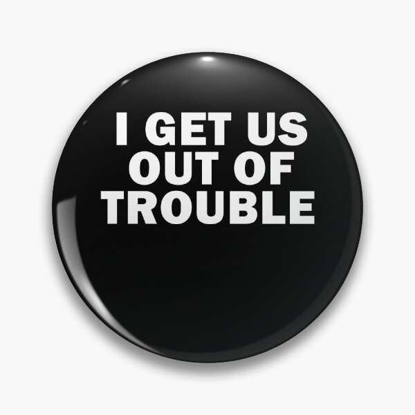 Item preview, I get us out of trouble designed and sold by AmadaLevile.