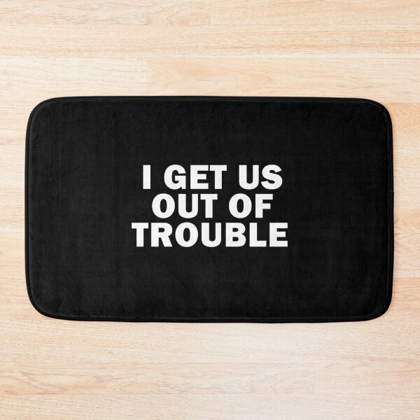 Item preview, I get us out of trouble designed and sold by AmadaLevile.