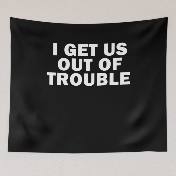 Item preview, I get us out of trouble designed and sold by AmadaLevile.