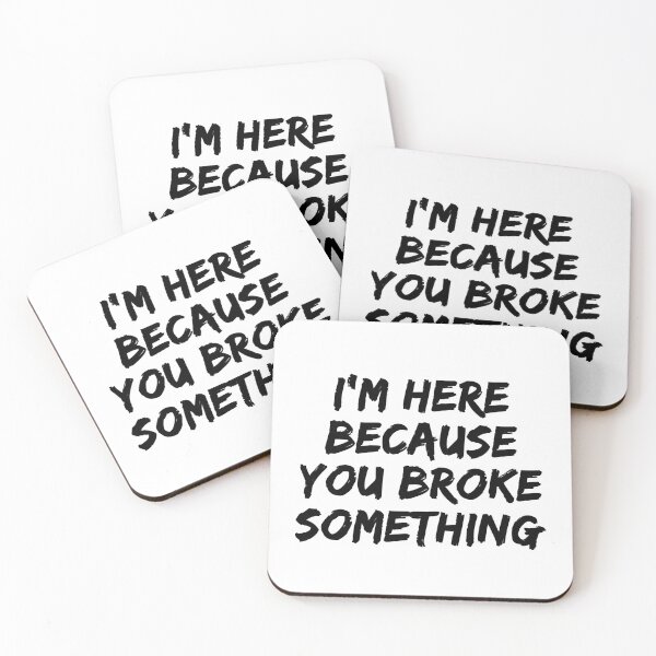 Item preview, I'm Here Because You Broke Something  designed and sold by Vanover Designs.