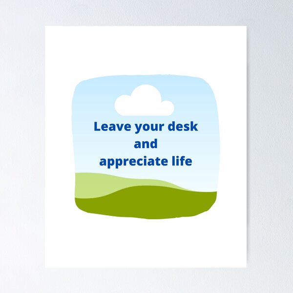 Item preview, Leave your desk, appreciate life designed and sold by positivemessage.