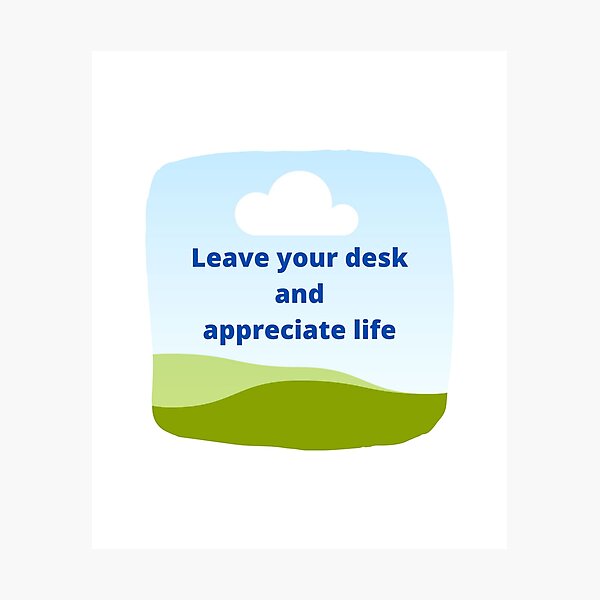 Item preview, Leave your desk, appreciate life designed and sold by positivemessage.