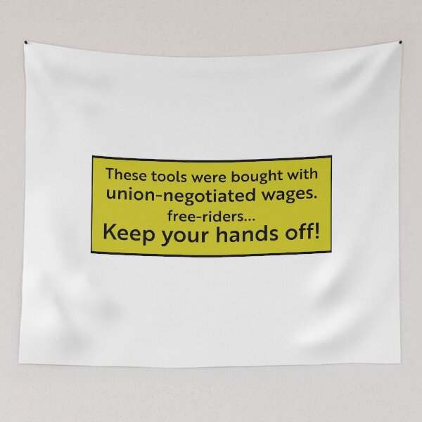Item preview, Tools bought with union-negotiated wages free-riders hands off designed and sold by RossDillon.