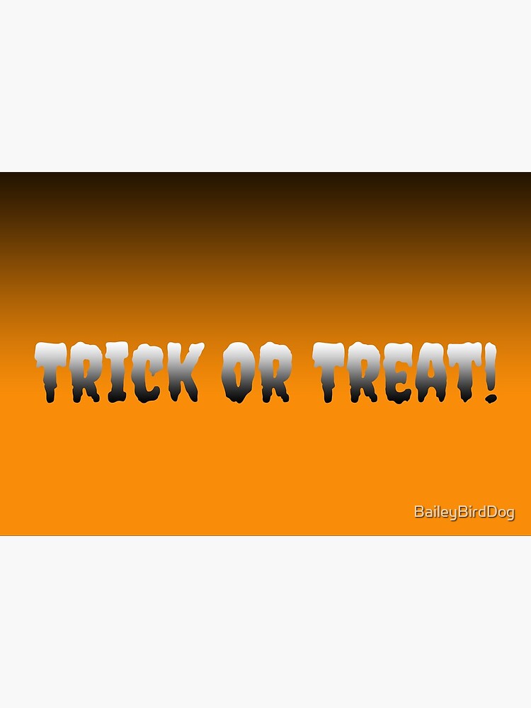 Trick Or Treat by BaileyBirdDog