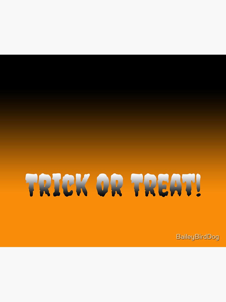 Trick Or Treat by BaileyBirdDog