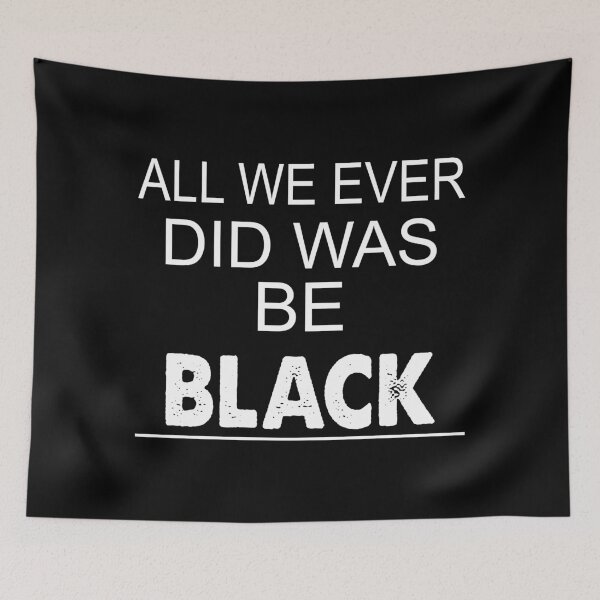 Item preview, All We Ever Did Was Be Black designed and sold by M-Farouk.