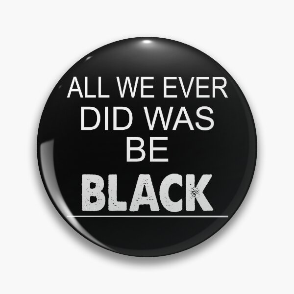 Item preview, All We Ever Did Was Be Black designed and sold by M-Farouk.