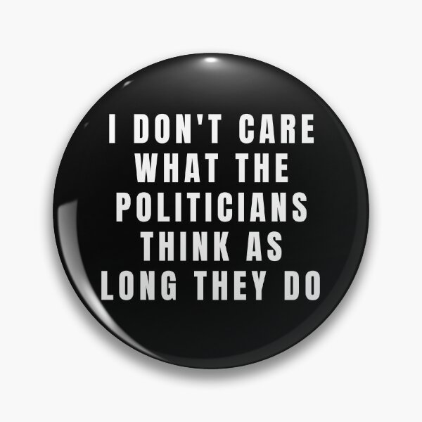 Item preview, I DONT CARE WHAT POLITICIANS THINK designed and sold by Cool-Cat-POD.