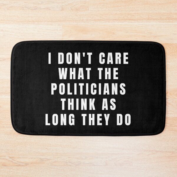 Item preview, I DONT CARE WHAT POLITICIANS THINK designed and sold by Cool-Cat-POD.